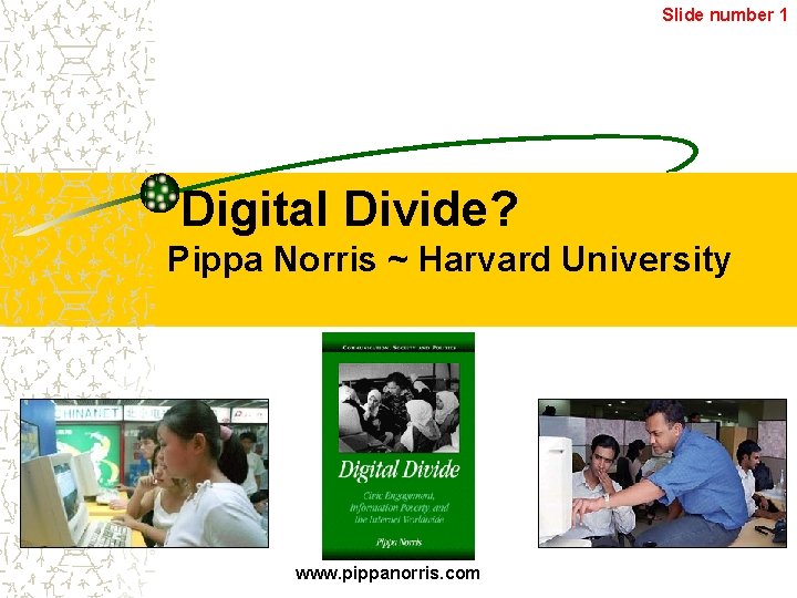 Slide number 1 Digital Divide? Pippa Norris ~ Harvard University www. pippanorris. com 