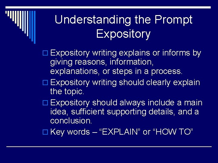 Understanding the Prompt Expository o Expository writing explains or informs by giving reasons, information,