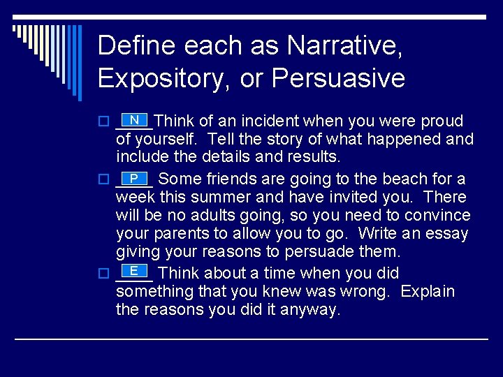 Define each as Narrative, Expository, or Persuasive N o ____Think of an incident when