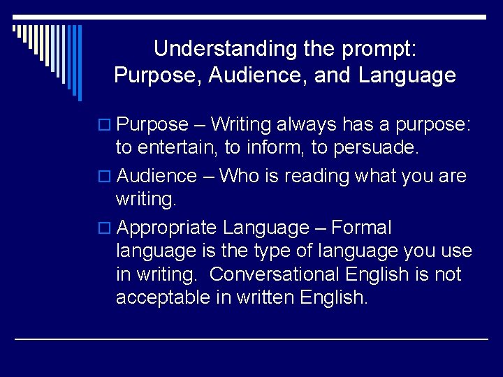 Understanding the prompt: Purpose, Audience, and Language o Purpose – Writing always has a