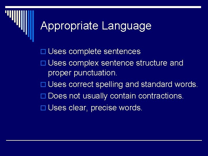 Appropriate Language o Uses complete sentences o Uses complex sentence structure and proper punctuation.