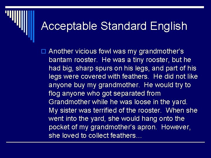 Acceptable Standard English o Another vicious fowl was my grandmother’s bantam rooster. He was