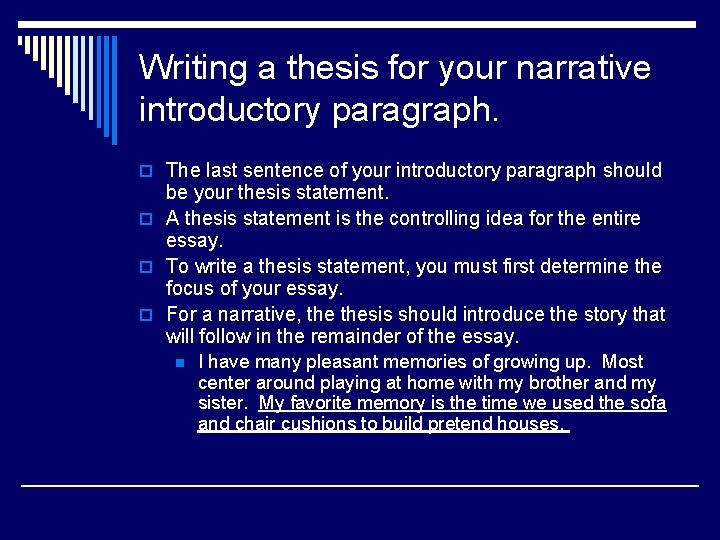 Writing a thesis for your narrative introductory paragraph. o The last sentence of your