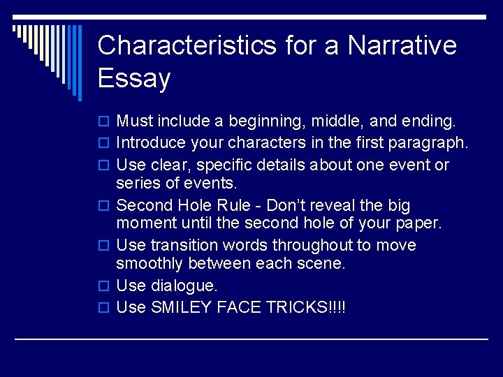 Characteristics for a Narrative Essay o Must include a beginning, middle, and ending. o