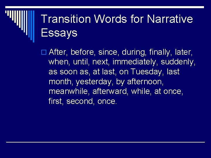 Transition Words for Narrative Essays o After, before, since, during, finally, later, when, until,