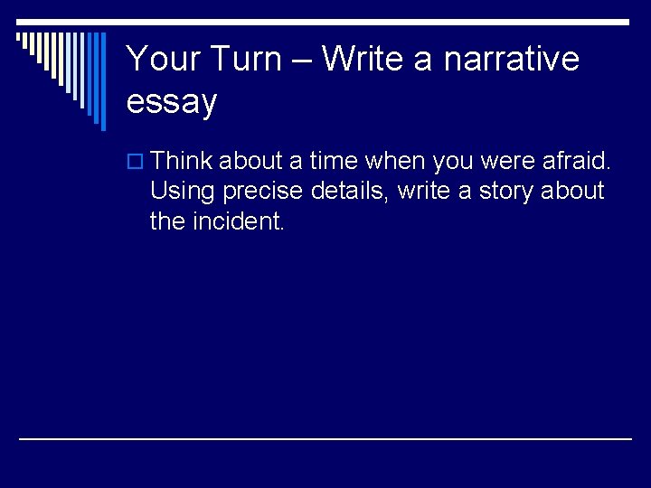 Your Turn – Write a narrative essay o Think about a time when you