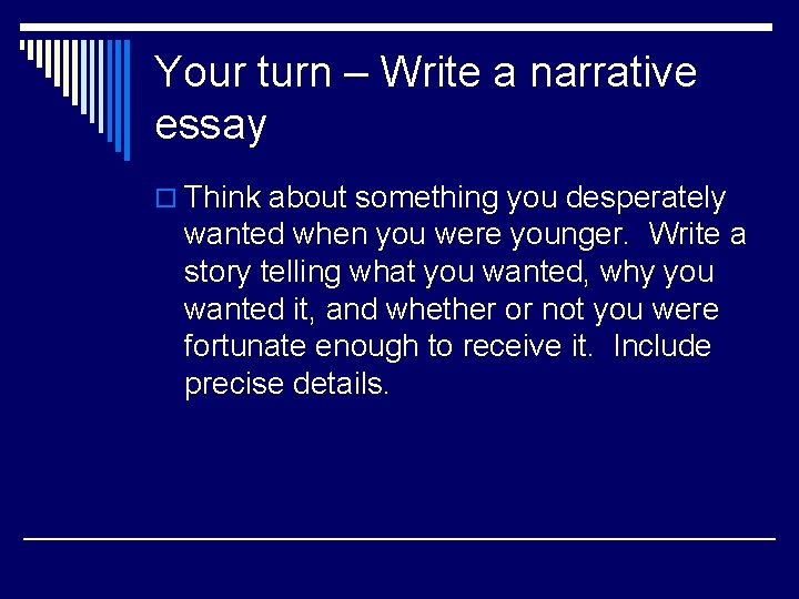 Your turn – Write a narrative essay o Think about something you desperately wanted