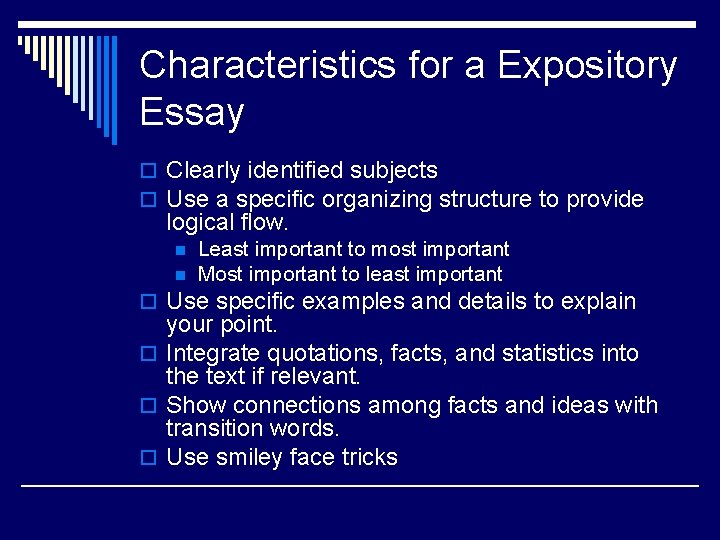 Characteristics for a Expository Essay o Clearly identified subjects o Use a specific organizing