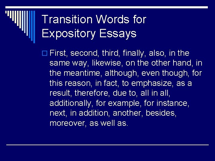 Transition Words for Expository Essays o First, second, third, finally, also, in the same