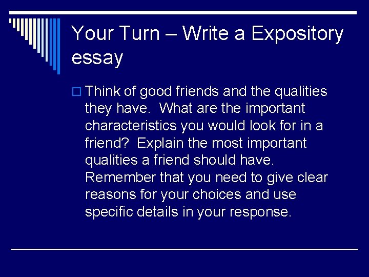 Your Turn – Write a Expository essay o Think of good friends and the