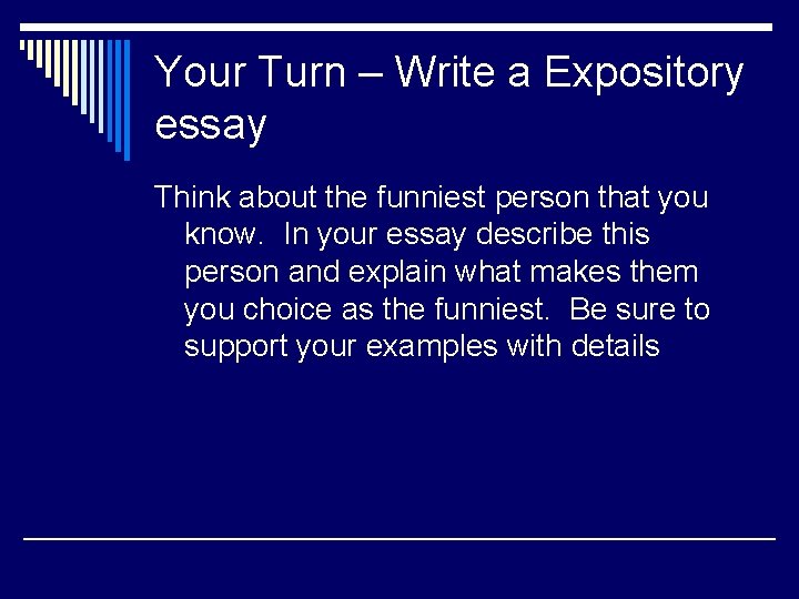 Your Turn – Write a Expository essay Think about the funniest person that you