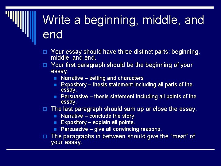 Write a beginning, middle, and end o Your essay should have three distinct parts: