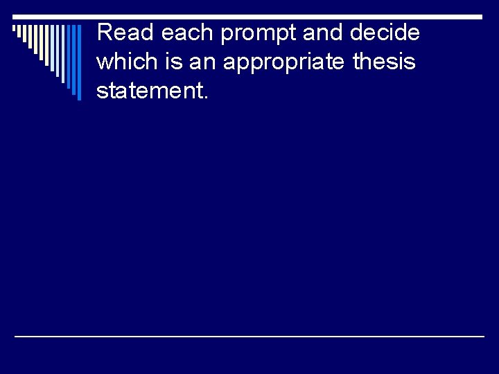 Read each prompt and decide which is an appropriate thesis statement. 