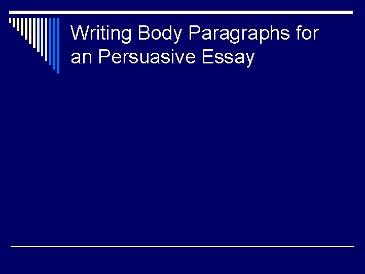 Writing Body Paragraphs for an Persuasive Essay 