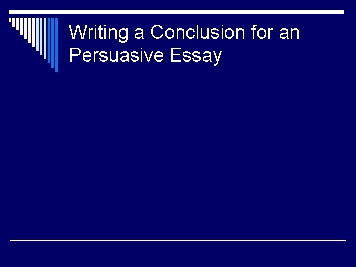 Writing a Conclusion for an Persuasive Essay 