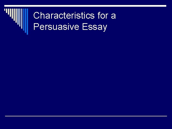 Characteristics for a Persuasive Essay 