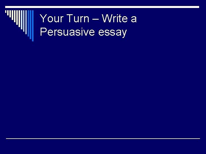 Your Turn – Write a Persuasive essay 
