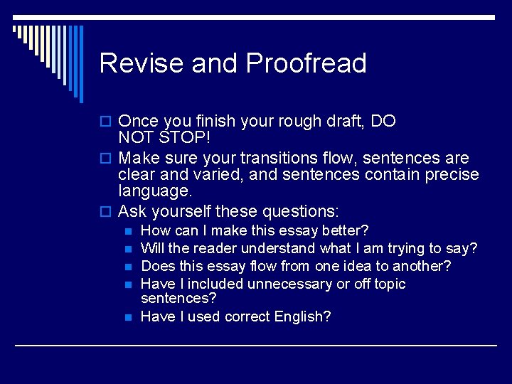 Revise and Proofread o Once you finish your rough draft, DO NOT STOP! o