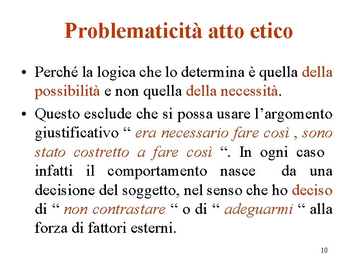 Problematicità atto etico • Perché la logica che lo determina è quella della possibilità