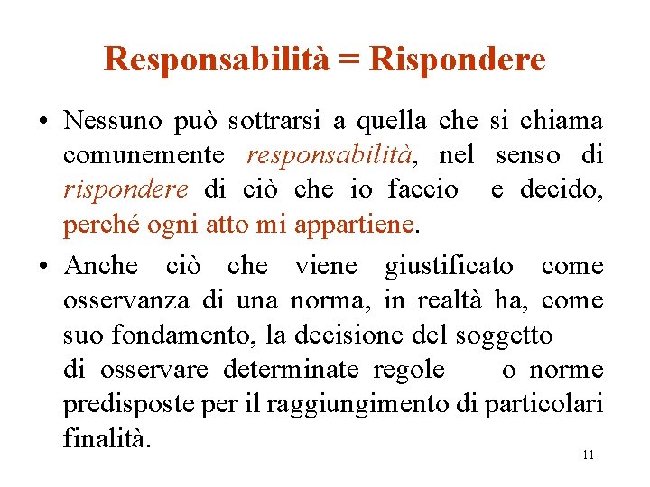 Responsabilità = Rispondere • Nessuno può sottrarsi a quella che si chiama comunemente responsabilità,