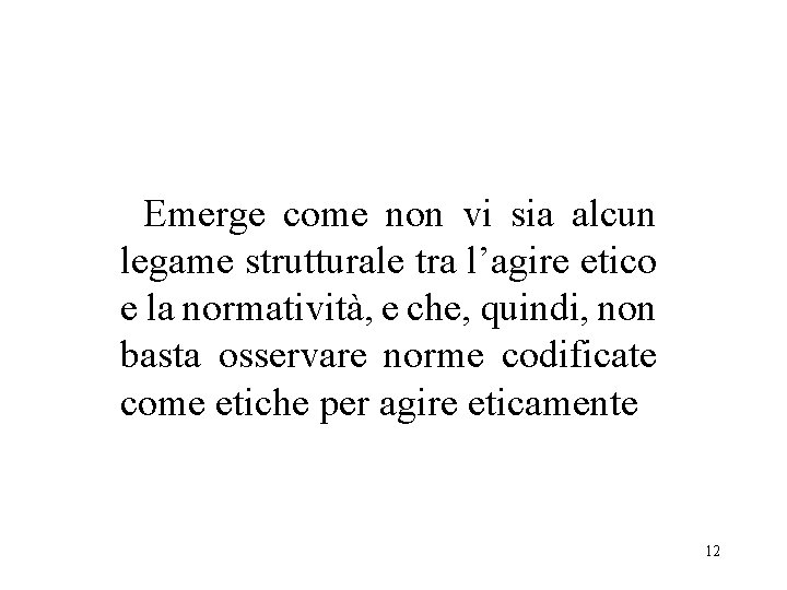 Emerge come non vi sia alcun legame strutturale tra l’agire etico e la normatività,