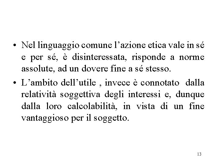  • Nel linguaggio comune l’azione etica vale in sé e per sé, è