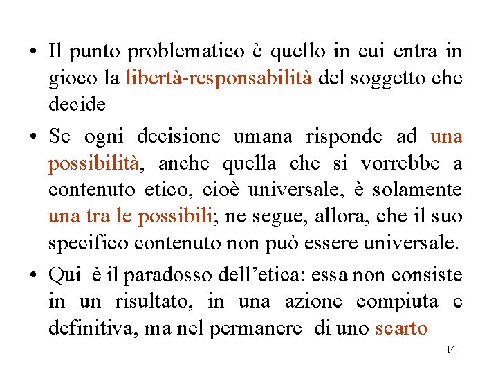  • Il punto problematico è quello in cui entra in gioco la libertà-responsabilità