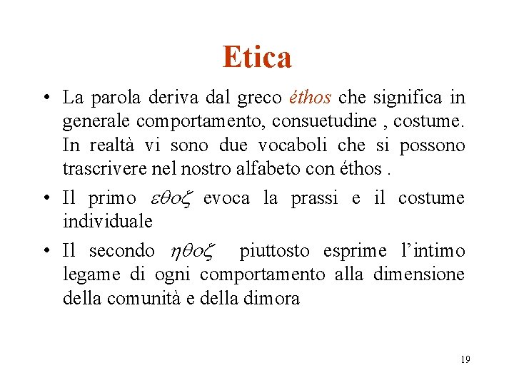 Etica • La parola deriva dal greco éthos che significa in generale comportamento, consuetudine