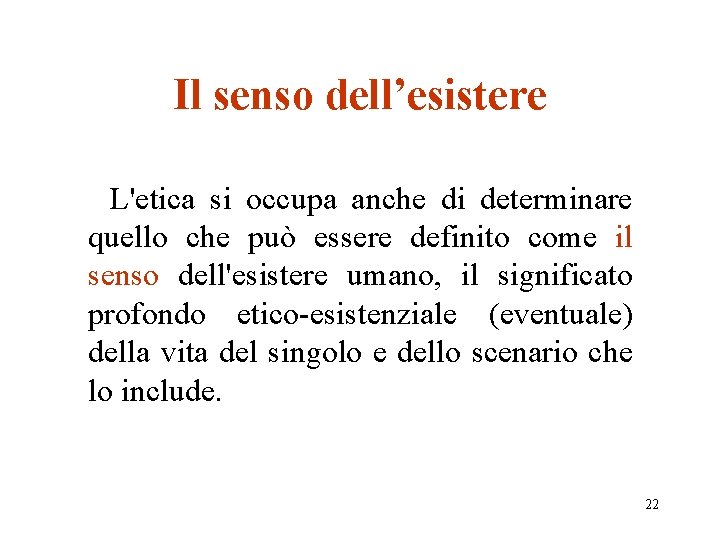 Il senso dell’esistere L'etica si occupa anche di determinare quello che può essere definito