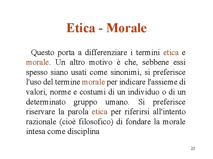 Etica - Morale Questo porta a differenziare i termini etica e morale. Un altro