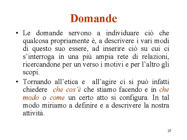 Domande • Le domande servono a individuare ciò che qualcosa propriamente è, a descrivere