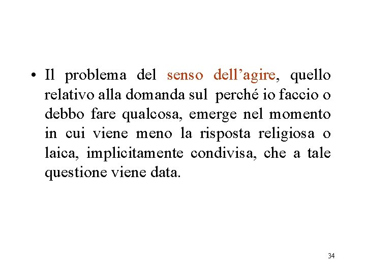  • Il problema del senso dell’agire, quello relativo alla domanda sul perché io