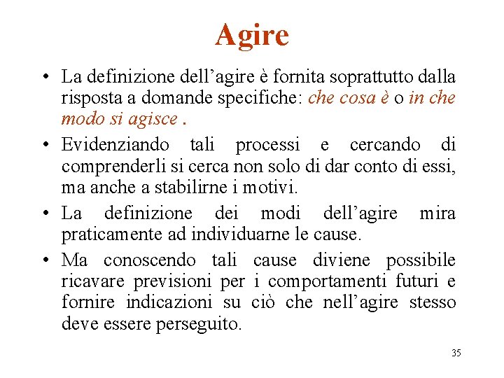 Agire • La definizione dell’agire è fornita soprattutto dalla risposta a domande specifiche: che