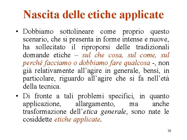 Nascita delle etiche applicate • Dobbiamo sottolineare come proprio questo scenario, che si presenta