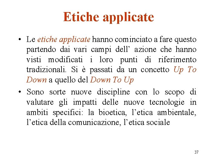 Etiche applicate • Le etiche applicate hanno cominciato a fare questo partendo dai vari