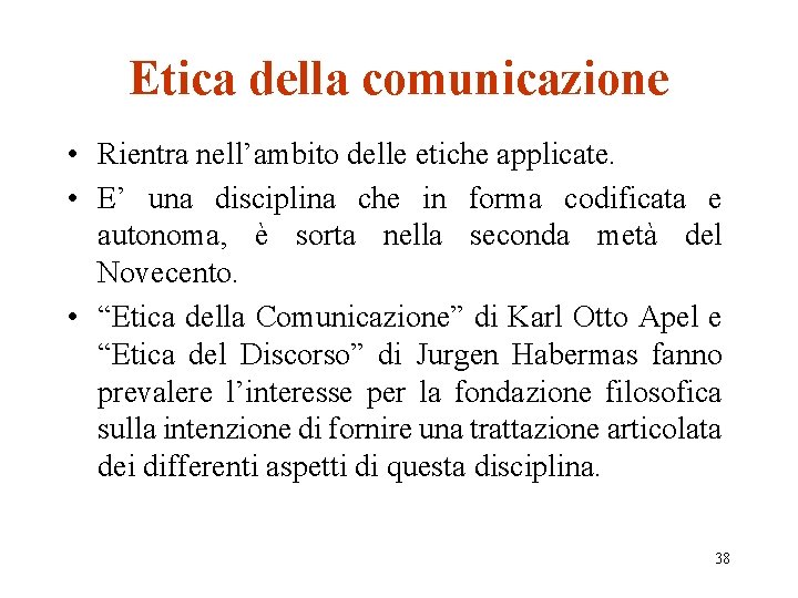 Etica della comunicazione • Rientra nell’ambito delle etiche applicate. • E’ una disciplina che
