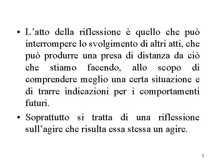  • L’atto della riflessione è quello che può interrompere lo svolgimento di altri