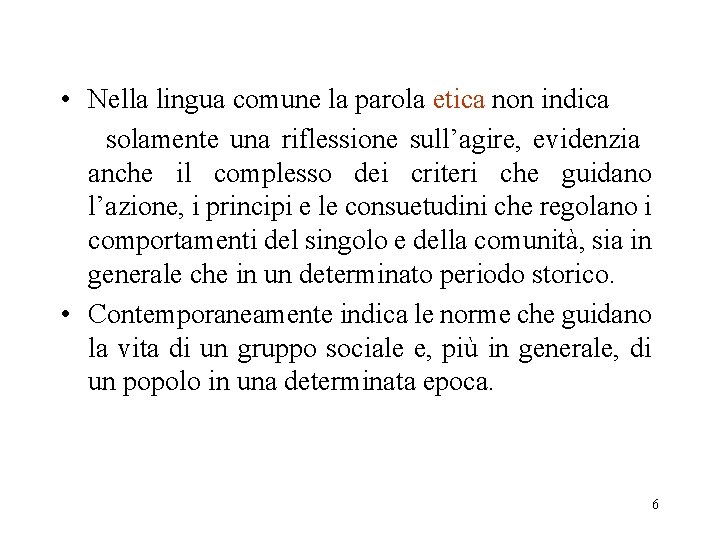  • Nella lingua comune la parola etica non indica solamente una riflessione sull’agire,