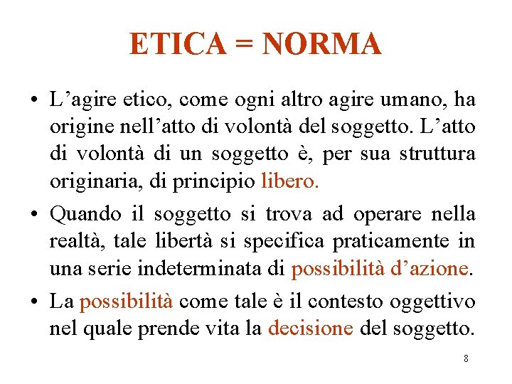 ETICA = NORMA • L’agire etico, come ogni altro agire umano, ha origine nell’atto