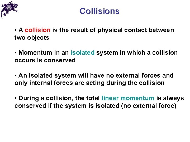 Collisions • A collision is the result of physical contact between two objects •