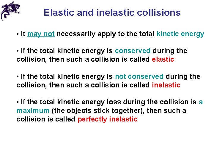 Elastic and inelastic collisions • It may not necessarily apply to the total kinetic