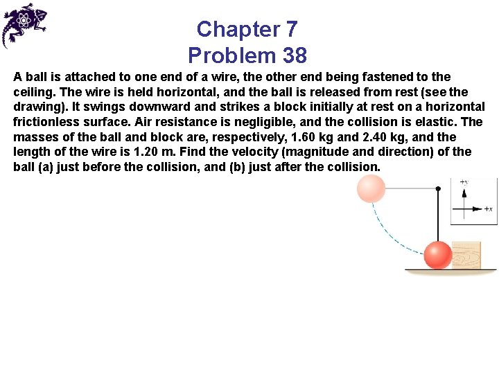 Chapter 7 Problem 38 A ball is attached to one end of a wire,