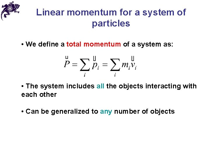Linear momentum for a system of particles • We define a total momentum of