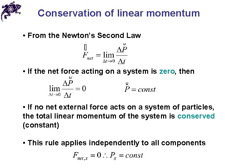 Conservation of linear momentum • From the Newton’s Second Law • If the net