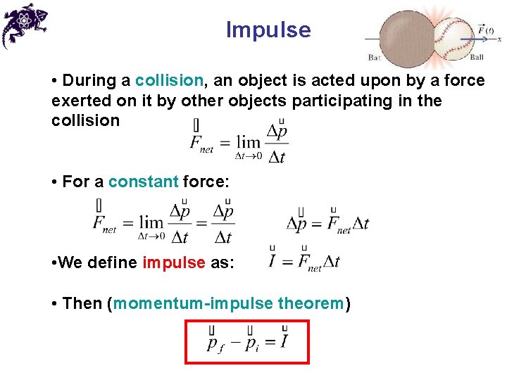Impulse • During a collision, an object is acted upon by a force exerted
