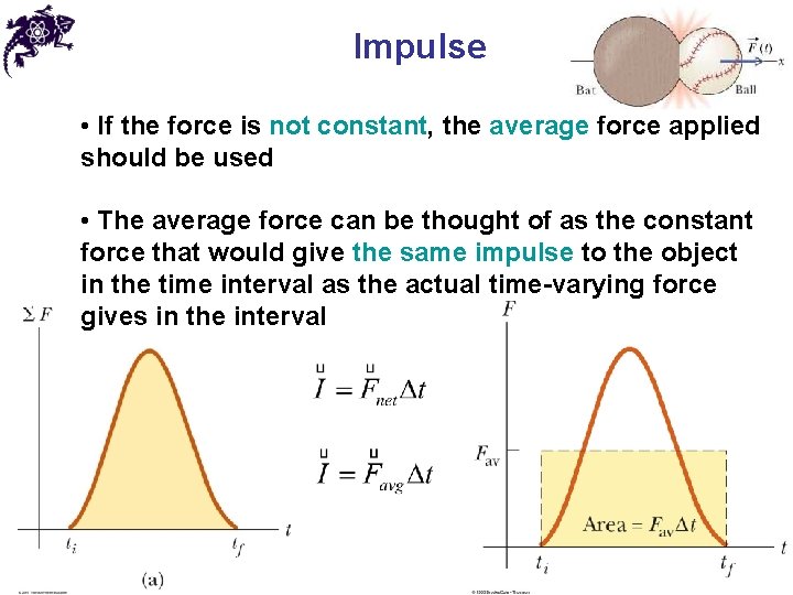 Impulse • If the force is not constant, the average force applied should be