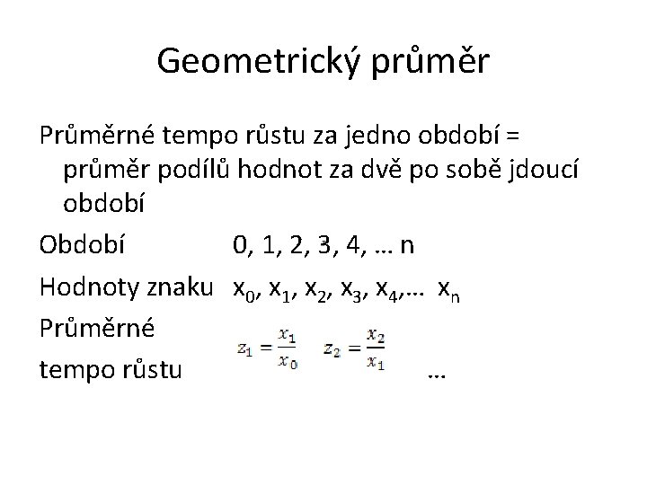 Geometrický průměr Průměrné tempo růstu za jedno období = průměr podílů hodnot za dvě