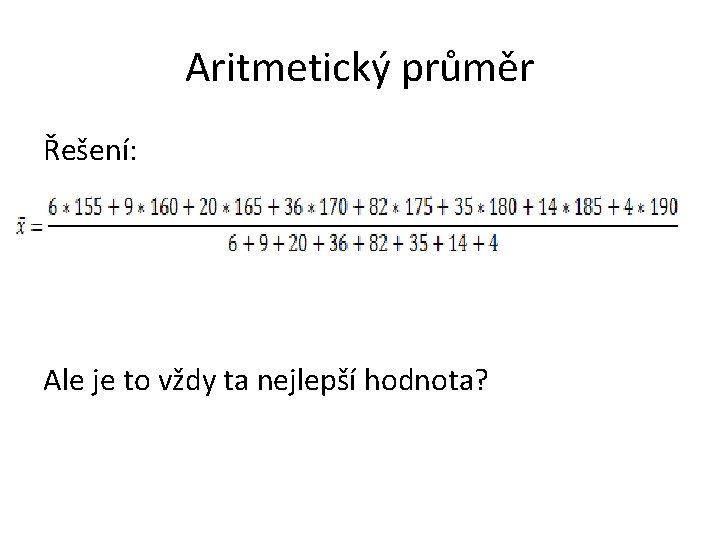 Aritmetický průměr Řešení: Ale je to vždy ta nejlepší hodnota? 