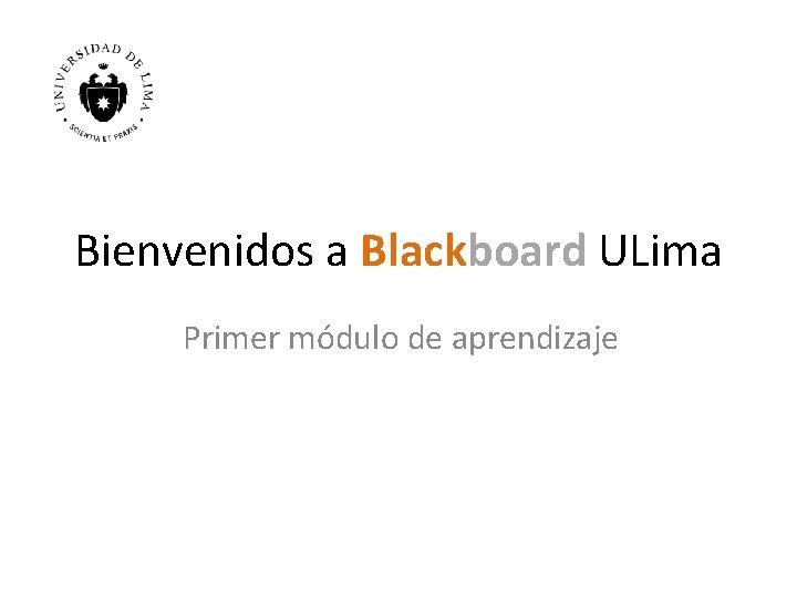 Bienvenidos a Blackboard ULima Primer módulo de aprendizaje 