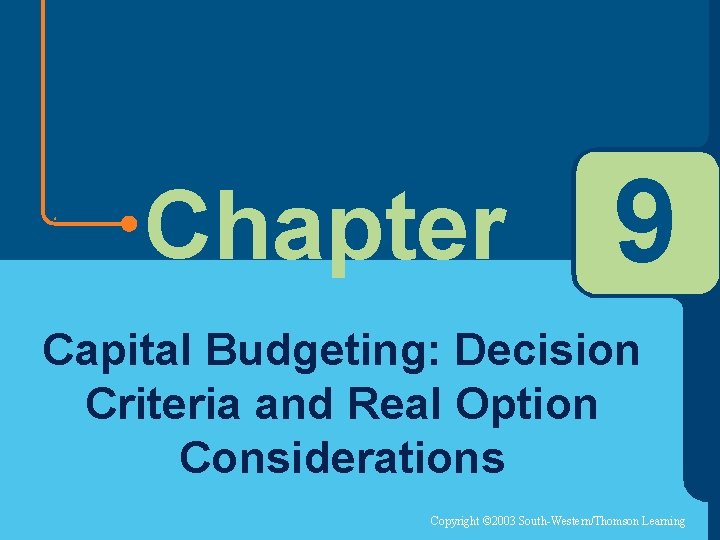 Chapter 9 Capital Budgeting: Decision Criteria and Real Option Considerations Copyright © 2003 South-Western/Thomson